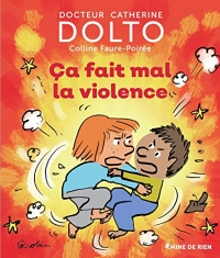 Ça fait mal la violence - Docteur Catherine Dolto - de 2 à 7 ans