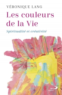 Les couleurs de la vie: SPIRITUALITÉ ET CRÉATIVITÉ