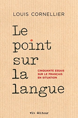 Le Point Sur la Langue : Cinquante Essais Sur le Français