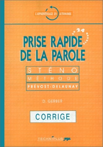 Prise rapide de la parole : Corrigé..., sténo, méthode Prévost-Delaunay