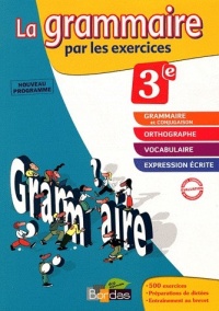 La grammaire par les exercices 3e - Cahier d'exercices - Edition 2011