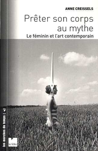 Prêter son corps au mythe : Le féminin et l'art contemporain