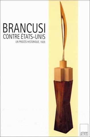 Brancusi contre Etats-Unis : Un procès historique, 1928, préf. de Margit Rowell