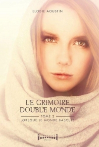 Le Grimoire Double Monde Tome II : Lorsque le Monde Bascule