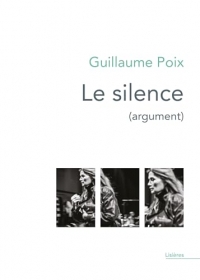 Le silence (argument): Monologues intérieurs écrits pour le spectacle conçu et mis en scène par Lorraine de Sagazan