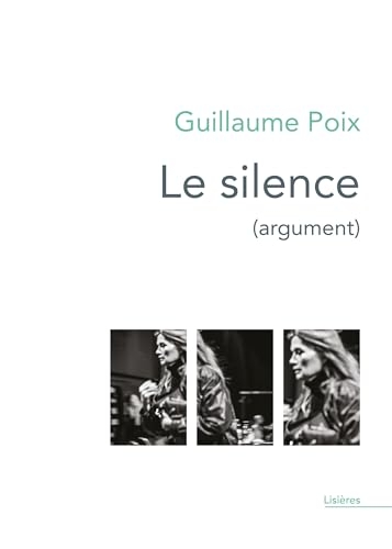 Le silence (argument): Monologues intérieurs écrits pour le spectacle conçu et mis en scène par Lorraine de Sagazan
