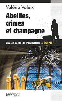 Abeilles, crime et champagne: Une enquête de l'apicultrice - Reims (Les enquêtes de l'apicultrice t. 4)