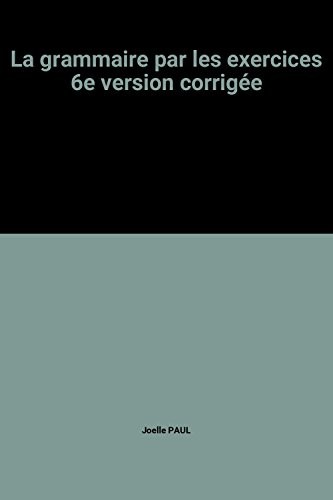 La grammaire par les exercices 6e version corrigée