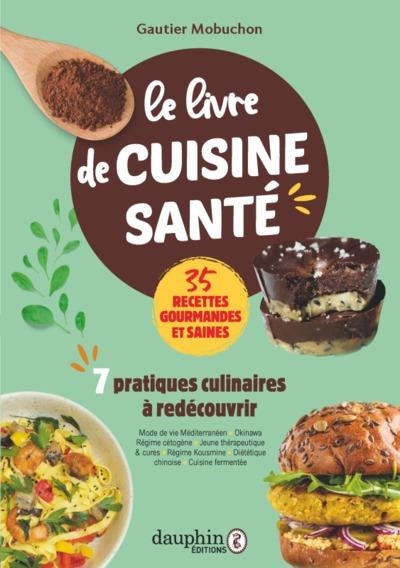 LE LIVRE DE CUISINE SANTE - 7 PRATIQUES CULINAIRES À REDECOUVRIR: AVEC 35 RECETTES GOURMANDES, SAINES ET SIMPLES A REALISER