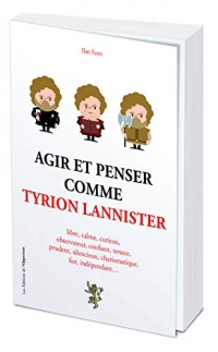 Agir et penser comme Tyrion Lannister