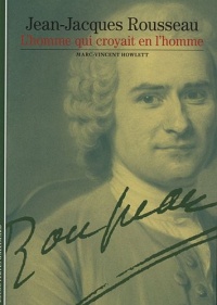 Jean-Jacques Rousseau: L'homme qui croyait en l'homme