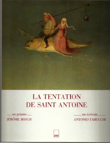 La Tentation de Saint-Antoine : Un peintre Jérôme Bosch, un écrivain Antonio Tabucchi [9782876600591]