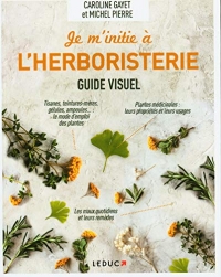 Je m'initie à l'herboristerie - Guide visuel