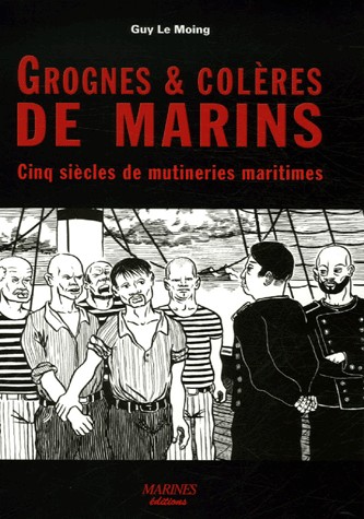Grognes et colères de marins : Cinq siècles de mutineries maritimes