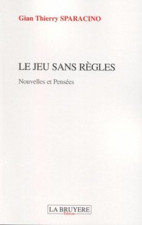 Le jeu sans règles : Nouvelles et pensées