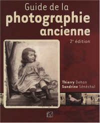 Guide de la photographie ancienne: 2e édition