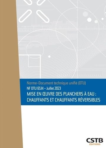 NF DTU 65.14 Mise en oeuvre des planchers à eau : chauffants et chauffants réversibles: Date du document : Juillet 2023