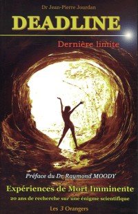 Deadline Dernière limite : EMI : Une énigme pour la science, Plaidoyer pour une étude scientifique des Expériences dites de Mort Imminente