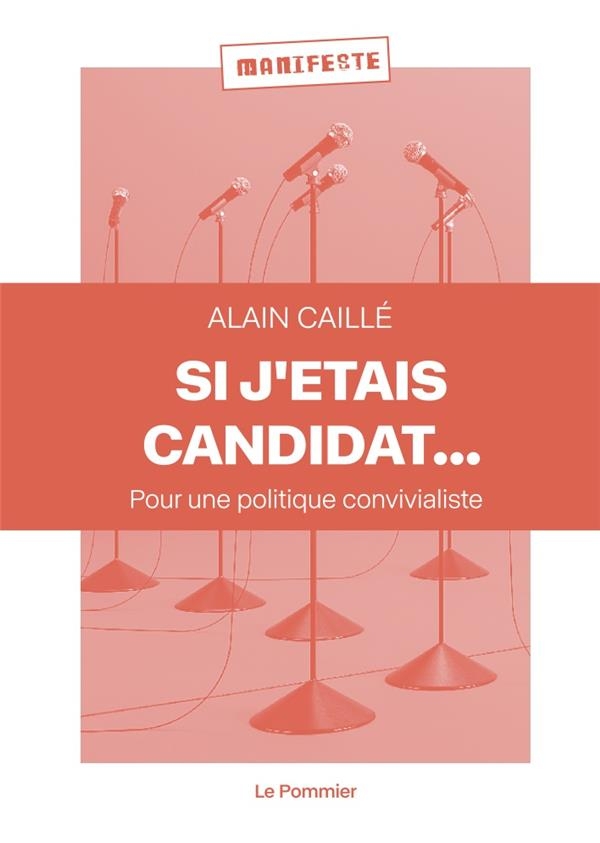 Si j'étais candidat...: Pour une politique convivialiste