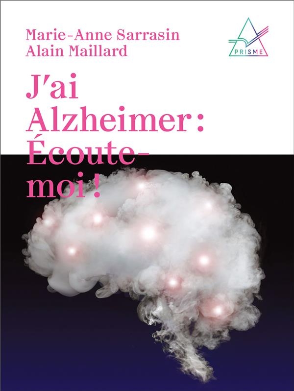 J'ai Alzheimer: écoute-moi!