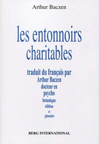 Les entonnoirs charitables: Traduit du français par Arthur Baczen docteur en psychobotanique, édition et glossaire