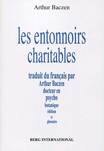Les entonnoirs charitables: Traduit du français par Arthur Baczen docteur en psychobotanique, édition et glossaire
