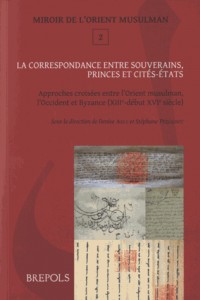 La correspondance entre souverains, princes et cités-Etats : Approches croisées entre l'Orient musulman, l'Occident latin et Byzance (XIIIe-début XVIe siècle)