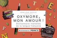 Oxymore, mon amour!. Dictionnaire inattendu de la