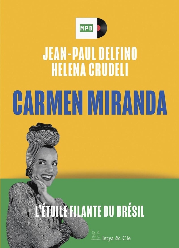 Carmen Miranda - L'étoile filante du Brésil
