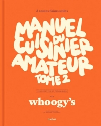Manuel du cuisinier amateur Tome 2: À toutes faims utiles - 150 recettes et techniques