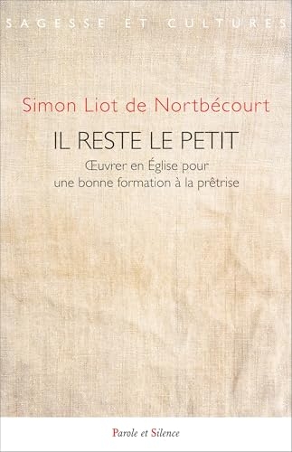 Il reste le petit: Oeuvrer en Église pour une bonne formation à la prêtrise