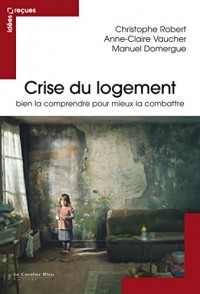 Crise du logement - Bien la comprendre pour mieux la combattre