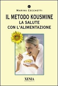 Il metodo Kousmine. La salute con l'alimentazione [9788872737194]