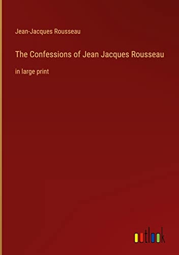 The Confessions of Jean Jacques Rousseau: in large print [9783368329372]