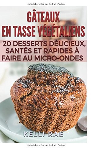 Gâteaux en tasse végétaliens : 20 desserts délicieux, santés et rapides à faire au micro-ondes