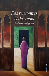 Des rencontres et des mots - Ecritures conjuguées