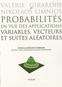 Probabilités en vue des applications, variables, vecteurs et suites aléatoires : Cours et exercices corrigés, Licence, CAPES, Agrégation & Ecoles d'ingénieurs