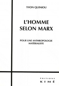 L'homme selon Marx : Pour une anthropologie matérialiste