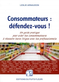 Consommateurs : défendez-vous !: Un guide pratique pour aider les consommateurs à résoudre leurs litiges avec les professionnels