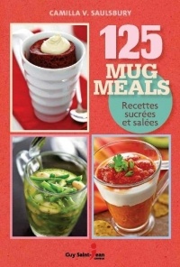 125 mug meals : Recettes sucrées et salées