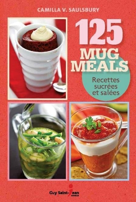 125 mug meals : Recettes sucrées et salées
