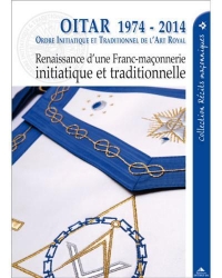 OITAR 1974-2017: Renaissance d'une franc-maçonnerie initiatique et traditionnelle
