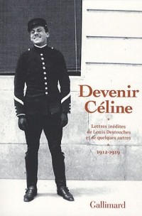 Devenir Céline: Lettres inédites de Louis Destouches et de quelques autres (1912-1919)