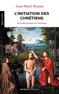 L'initiation des chrétiens : De l'anthropologie à la théologie (Sed Contra)