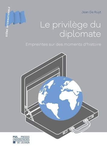 Le privilège du diplomate: Empreintes sur des moments d'histoire