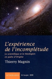 L'expérience de l'incomplétude: Le scientifique et le théologien en quête d'Origine