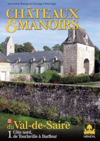 CHÂTEAUX ET MANOIRS DU VAL DE SAIRE TOME 1: Côte nord, de Tourlaville à Barfleur