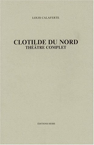 CLOTILDE DU NORD. Thétre complet