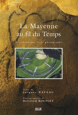 La Mayenne au fil du temps : L'archéologue et le photographe
