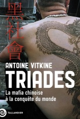 Triades: La mafia chinoise à la conquête du monde